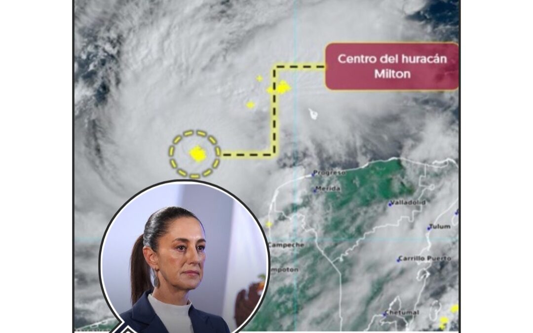 LA PRESIDENTA CLAUDIA SHEINBAUM INFORMÓ QUE EL HURACÁN “MILTON” NO TOCARÍA TERRITORIO MEXICANO, PERO SÍ DEJARÁ LLUVIA.